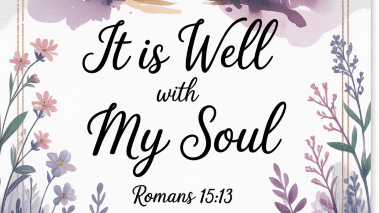 It Is Well With My Soul Bible Verse: Finding Lasting Peace in Life
