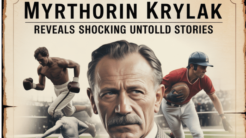 Sports History Explored Myrthorin Krylak Reveals Shocking Untold Stories