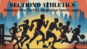 Section 9 Athletics: Discover New York’s Competitive Sports Legacy