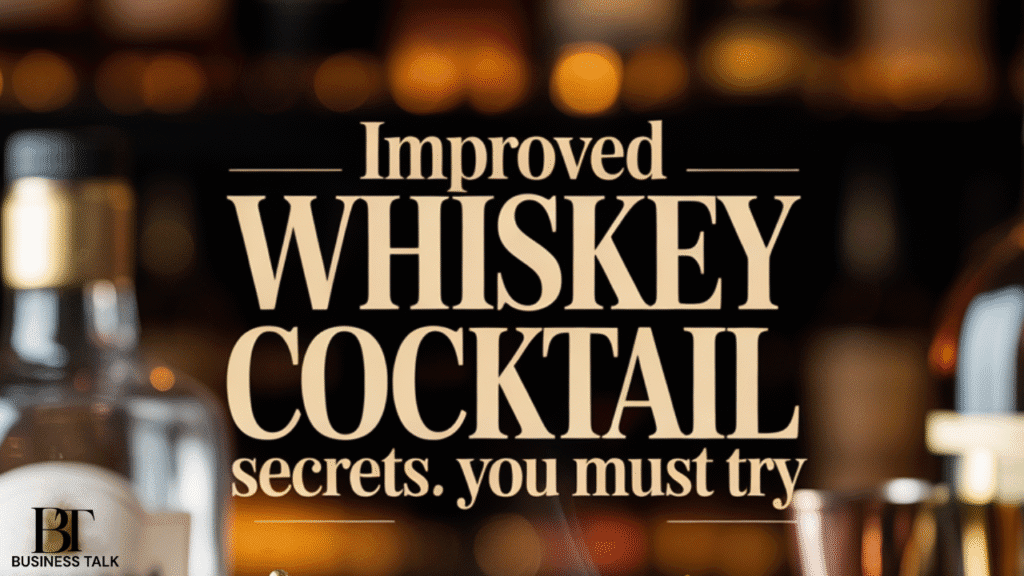 Improved Whiskey Cocktail Secrets You Must Try