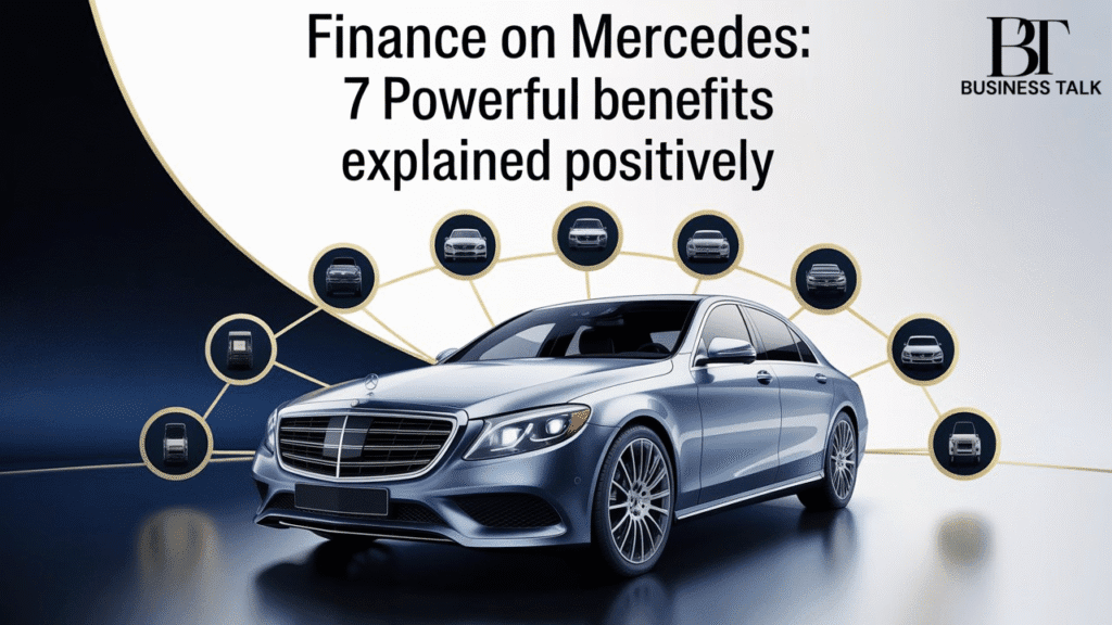 Finance on Mercedes: 7 Powerful Benefits Explained Positively