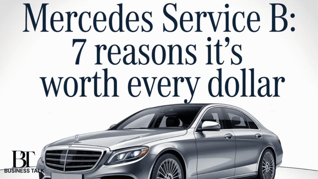 Mercedes Service B: 7 Reasons It’s Worth Every Dollar