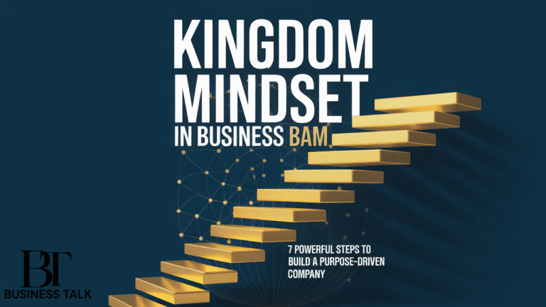 Kingdom Mindset in Business BAM: 7 Powerful Steps to Build a Purpose-Driven Company