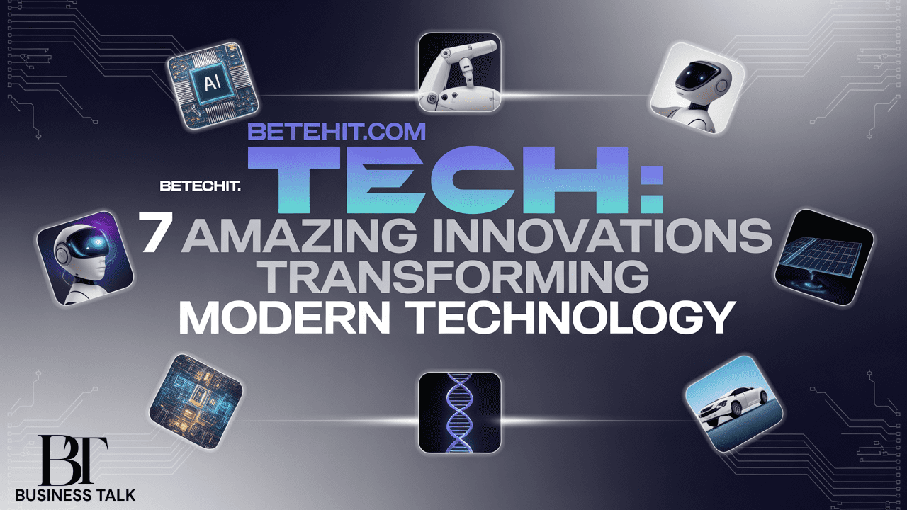 Betechit.com Tech: 7 Amazing Innovations Transforming Modern Technology