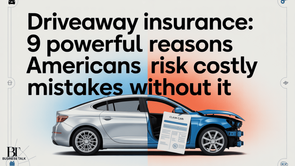 Driveaway Insurance: 9 Powerful Reasons Americans Risk Costly Mistakes Without It