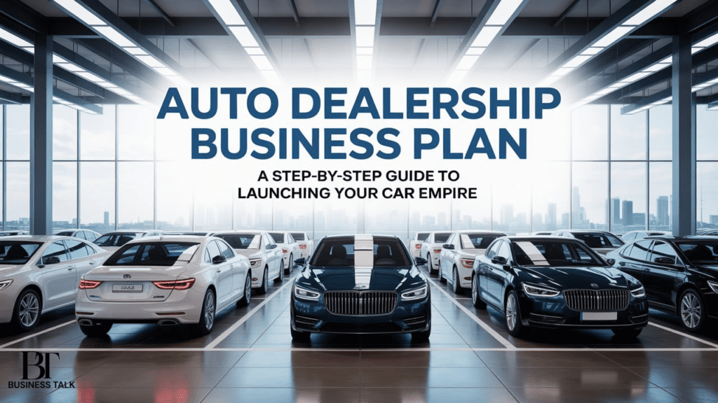 Auto Dealership Business Plan: A Step-by-Step Guide to Launching Your Car Empire